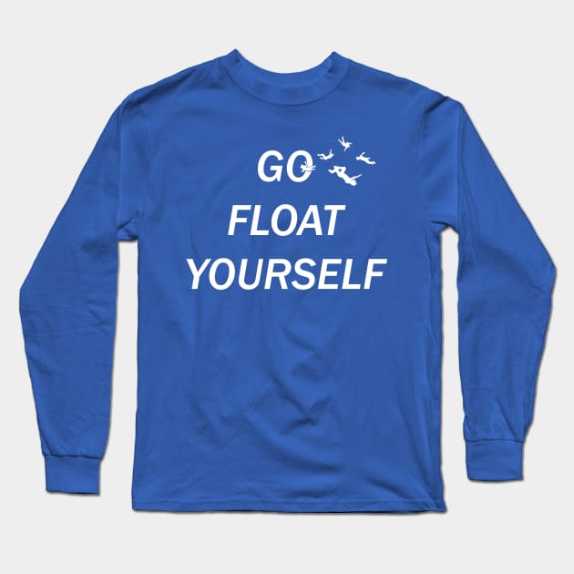 Go Float Yourself Long Sleeve T-Shirt by NinjaKlee